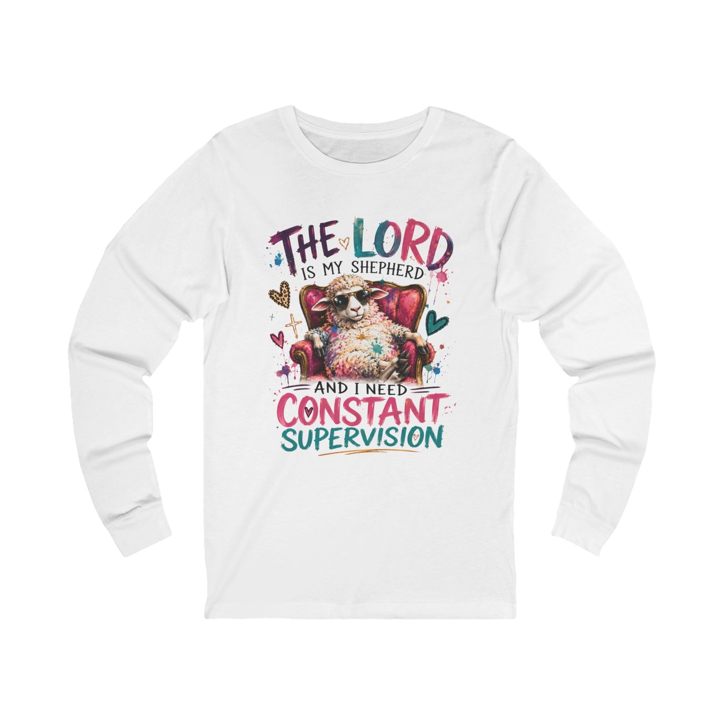 funny Long Sleeve Tee - "The Lord Is My Shepherd and I Need Constant Supervision" Christian Design